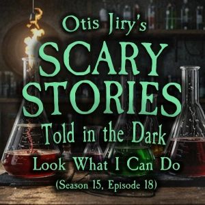 S15 Ep18: S15E18 - "Look What I Can Do" – Scary Stories Told in the Dark
