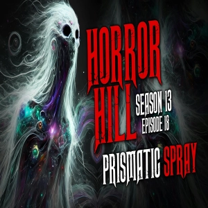 S13 Ep18: S13E18 - "Prismatic Spray" - Horror Hill