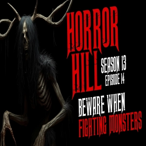 S13 Ep14: S13E14 - "Beware When Fighting Monsters" - Horror Hill
