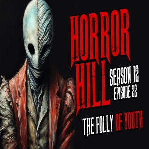 S12 Ep22: S12E22 - "The Folly of Youth" - Horror Hill