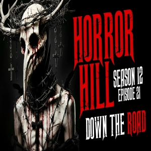 S12 Ep21: S12E21 - "Down the Road" - Horror Hill