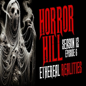 S12 Ep6: S12E06 - "Ethereal Realities" - Horror Hill