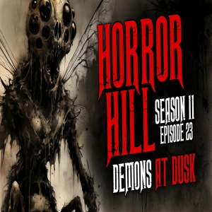 S11 Ep23: S11E23 - "Demons at Dusk" - Horror Hill