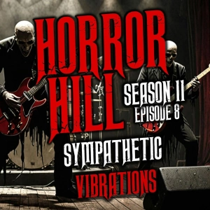 S11 Ep8: S11E08 - "Sympathetic Vibrations" - Horror Hill