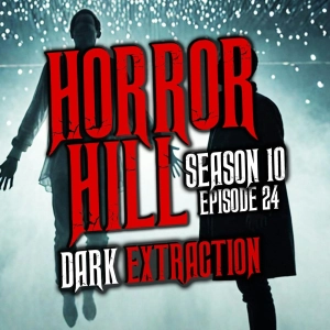 S10 Ep24: S10E24 - “Dark Extraction" - Horror Hill