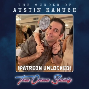 Patreon Unlocked: The Unsolved Murder of Austin Kanuch