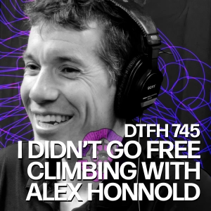 749: I Didn't Go Free Climbing with Alex Honnold
