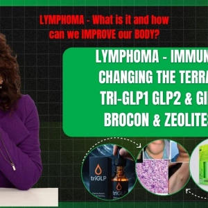 362: LYMPHOMA - changing the body's terrain: BrocOn, Zeolites & TriGLP GLP1 GLP2 & GIP - feeling better!!