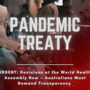 366: URGENT: Decisions at the World Health Assembly Now — Australians Must Demand Transparency