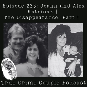 Episode 233: Joann and Alex Katrinak | The Disappearance: Part I