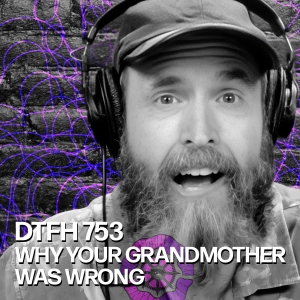 757: Why Your Grandmother Was Wrong