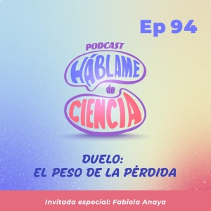 S5 Ep94: Duelo: el peso de la pérdida