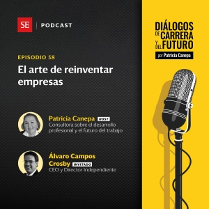 58: El arte de reinventar empresas, con Álvaro Campos Crosby, Director Independiente
