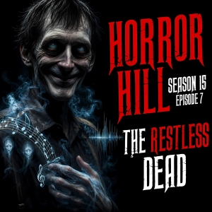 S15 Ep7: S15E07 - "The Restless Dead" - Horror Hill