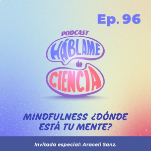 S5 Ep96:  Mindfulness ¿Dónde está tu mente?