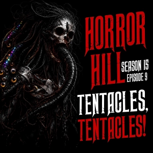 S15 Ep9: S15E09 - "Tentacles, Tentacles!" - Horror Hill