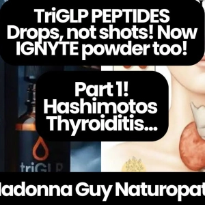406: Hashimotos Thyroiditis and TriGLP - how GLP1 GLP2 and GIP underscore every inflammatory cause