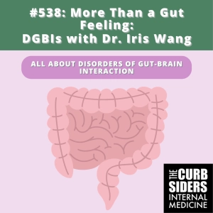 #538: More Than a Gut Feeling - DGBIs  with Dr. Iris Wang