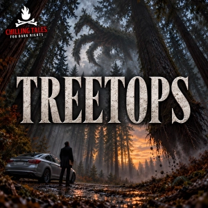 "Treetops" - Chilling Tales for Dark Nights