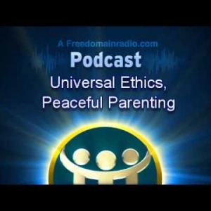2177 Peaceful Parenting and Universal Ethics - From Freedomain Radio