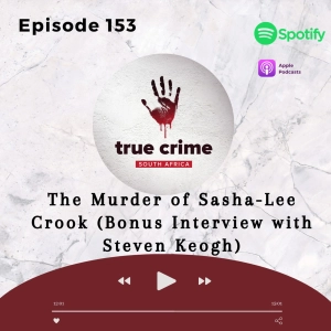 Episode 153 The Murder of Sasha-Leigh Crook (Bonus Interview with Steven Keogh)