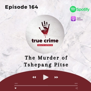 Episode 164 The Murder of Tshepang Pitse