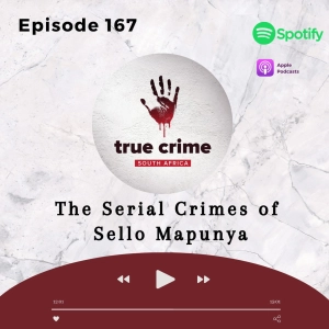 Episode 167 The Serial Crimes of Sello Mapunya