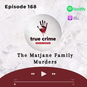 Episode 168 The Matjane Family Murders