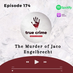 Episode 174 The Murder of Jaco Engelbrecht