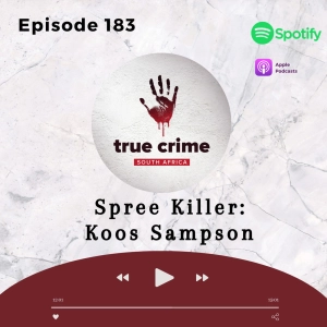 Episode 183 Spree Killer: Koos Sampson