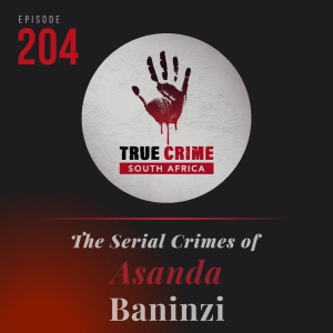 Episode 204 The Serial Crimes of Asanda Baninzi