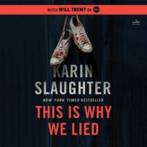 This Is Why We Lied: A Will Trent Thriller -- Karin Slaughter