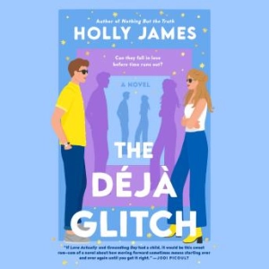 The Déjà Glitch: A Novel -- Holly James