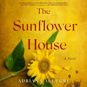 The Sunflower House: A Novel [Written by Adriana Allegri]