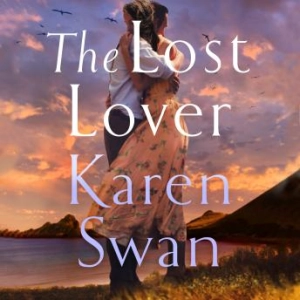 The Lost Lover: An epic romantic tale of lovers reunited -- Karen Swan