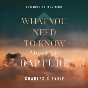 Charles C. Ryrie, Jack Hibbs presents What You Need to Know About the Rapture