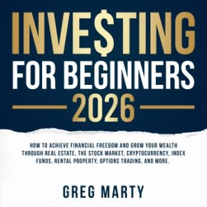 Enjoy Investing for Beginners 2024: How to Achieve Financial Freedom and Grow Your Wealth Through Real Estate, The Stock Market, Cryptocurrency, Index Funds, Rental Property, Options Trading, and More. from Greg Marty