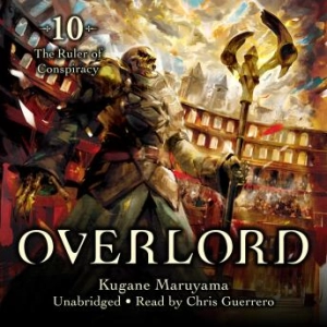 Overlord, Vol. 10: The Ruler of Conspiracy -- Kugane Maruyama