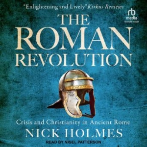 The Roman Revolution: Crisis and Christianity in Ancient Rome | Nick Holmes