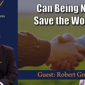 Can Being Nice Save the World? (Guest: Robert Greving)