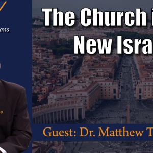 The Church is the New Israel (Guest: Dr. Matthew Tsakanikas)