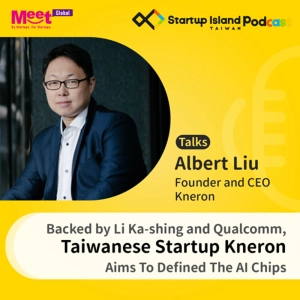 S1E26: Backed by Hong Kong Tycoon Li Ka-shing and Qualcomm, Taiwanese Startup Kneron Aims To Defined The AI Chips