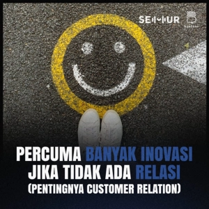 Percuma Banyak Inovasi Jika Tidak Ada Relasi (Pentingnya Customer Relation)