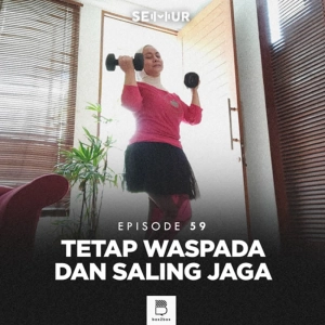 Episode 59: Tetap Waspada dan Saling Jaga