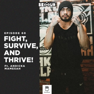 Episode 64: FIGHT, SURVIVE, AND THRIVE! ft. Andicka Mamesah