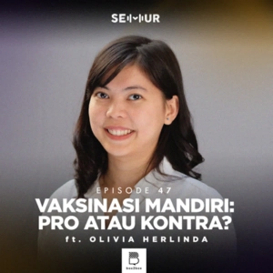 Episode 47: Vaksinasi Mandiri: Pro atau Kontra? ft. Olivia Herlinda