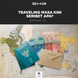 Episode 73: Traveling Masa Kini Seribet Apa?