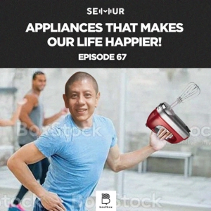 Episode 67: Appliances That Makes Our Life Happier!