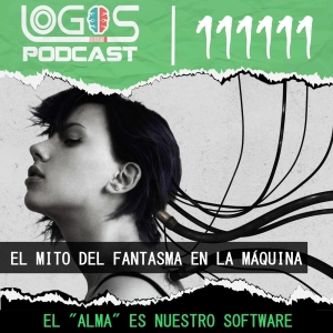 El mito del Fantasma en la Maquina - Logos Podcast 063 Sobre la conciencia humana - El proyecto Brain