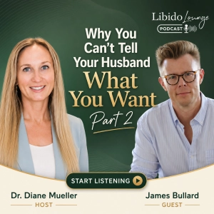 Why You Can't Tell Your Husband What You Want Part 2 with James Bullard